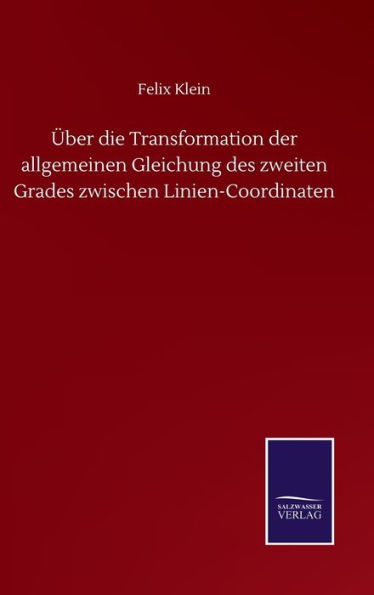 Über die Transformation der allgemeinen Gleichung des zweiten Grades zwischen Linien-Coordinaten