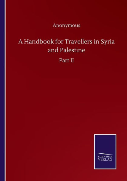 A Handbook for Travellers Syria and Palestine: Part II