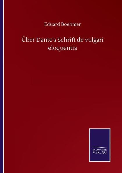 ï¿½ber Dante's Schrift de vulgari eloquentia