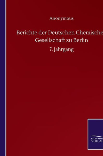 Berichte der Deutschen Chemischen Gesellschaft zu Berlin: 7. Jahrgang