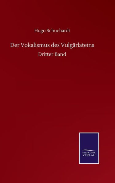 Der Vokalismus des Vulgärlateins: Dritter Band