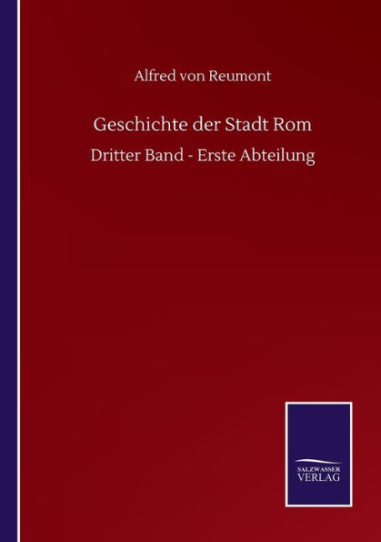 Geschichte der Stadt Rom: Dritter Band - Erste Abteilung