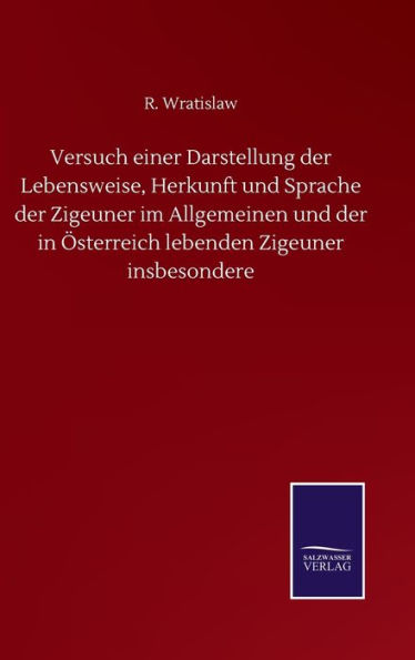 Versuch einer Darstellung der Lebensweise, Herkunft und Sprache der Zigeuner im Allgemeinen und der in Österreich lebenden Zigeuner insbesondere