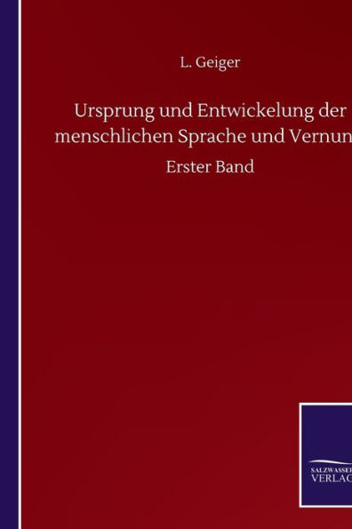 Ursprung und Entwickelung der menschlichen Sprache und Vernunft: Erster Band