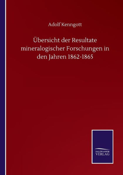 ï¿½bersicht der Resultate mineralogischer Forschungen in den Jahren 1862-1865