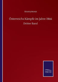 Title: ï¿½sterreichs Kï¿½mpfe im Jahre 1866: Dritter Band, Author: Anonymous