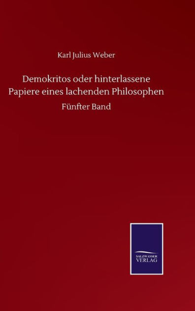 Demokritos oder hinterlassene Papiere eines lachenden Philosophen ...