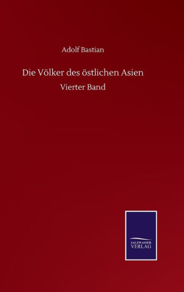 Die Völker des östlichen Asien: Vierter Band