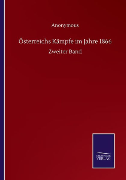 ï¿½sterreichs Kï¿½mpfe im Jahre 1866: Zweiter Band