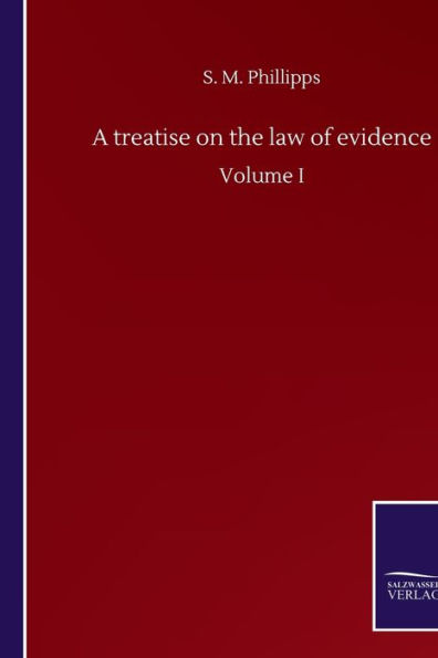 A treatise on the law of evidence: Volume I