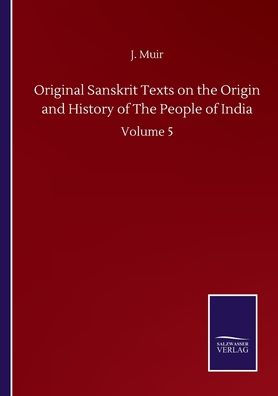 Original Sanskrit Texts on The Origin and History of People India: Volume 5