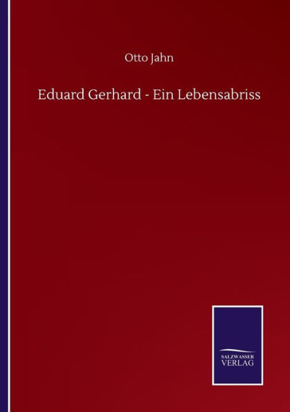 Eduard Gerhard - Ein Lebensabriss