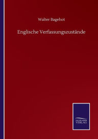 Title: Englische Verfassungszustï¿½nde, Author: Walter Bagehot
