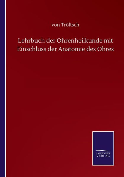 Lehrbuch der Ohrenheilkunde mit Einschluss der Anatomie des Ohres