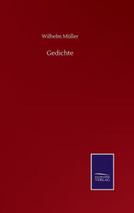 Title: Gedichte, Author: Wilhelm Müller