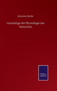 Title: Grundzüge der Physiologie des Menschen, Author: Johannes Ranke