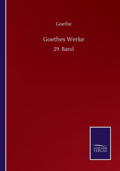 Goethes Werke: 29. Band
