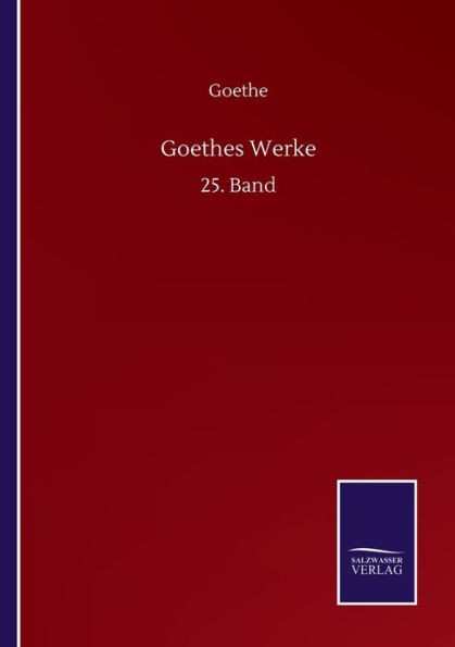 Goethes Werke: 25. Band