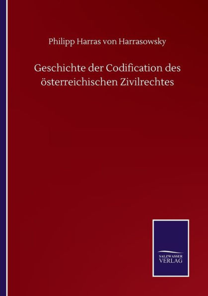 Geschichte der Codification des ï¿½sterreichischen Zivilrechtes