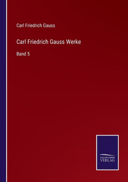 Carl Friedrich Gauss Werke: Band 5