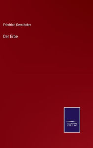 Title: Der Erbe, Author: Friedrich Gerstäcker