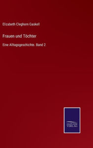 Title: Frauen und Töchter: Eine Alltagsgeschichte. Band 2, Author: Elizabeth Gaskell