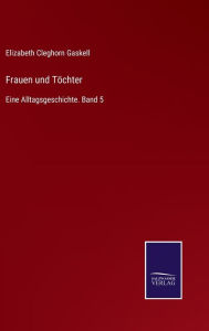 Title: Frauen und Töchter: Eine Alltagsgeschichte. Band 5, Author: Elizabeth Gaskell