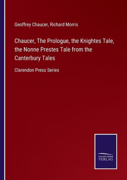 Chaucer, the Prologue, Knightes Tale, Nonne Prestes Tale from Canterbury Tales: Clarendon Press Series