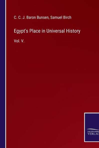 Egypt's Place in Universal History: Vol. V.