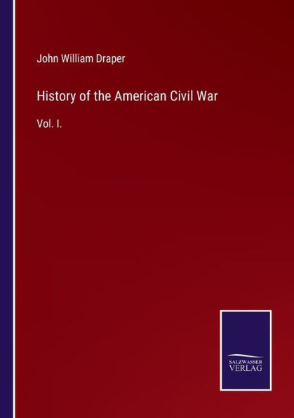 History of the American Civil War: Vol. I.