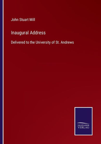 Inaugural Address: Delivered to the University of St. Andrews