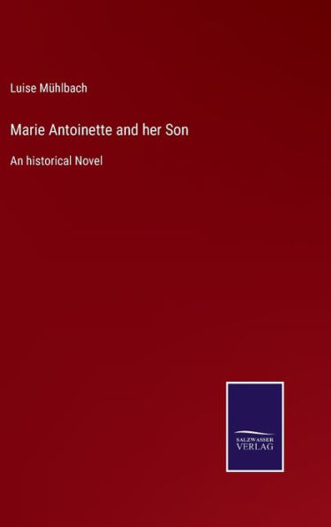 Marie Antoinette and her Son: An historical Novel