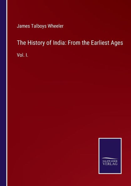 the History of India: From Earliest Ages:Vol. I.