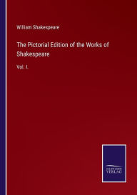 The Pictorial Edition of the Works of Shakespeare: Vol. I.