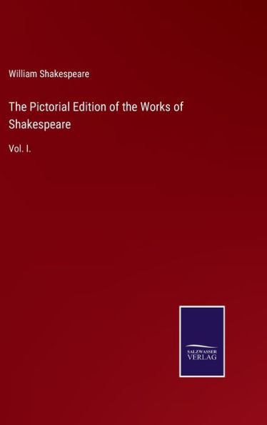 The Pictorial Edition of the Works of Shakespeare: Vol. I.