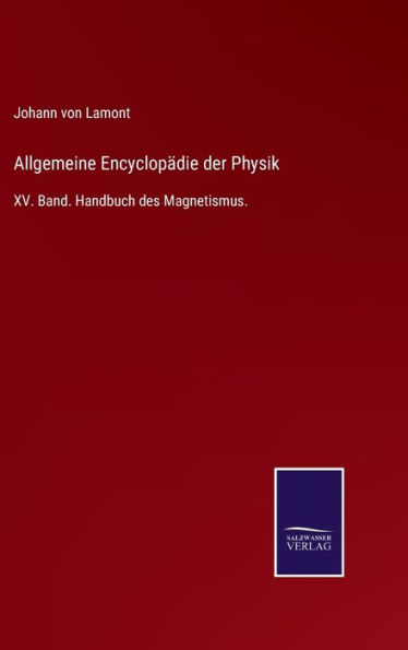 Allgemeine Encyclopädie der Physik: XV. Band. Handbuch des Magnetismus.