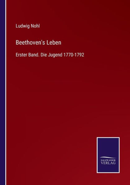 Beethoven's Leben: Erster Band. Die Jugend 1770-1792