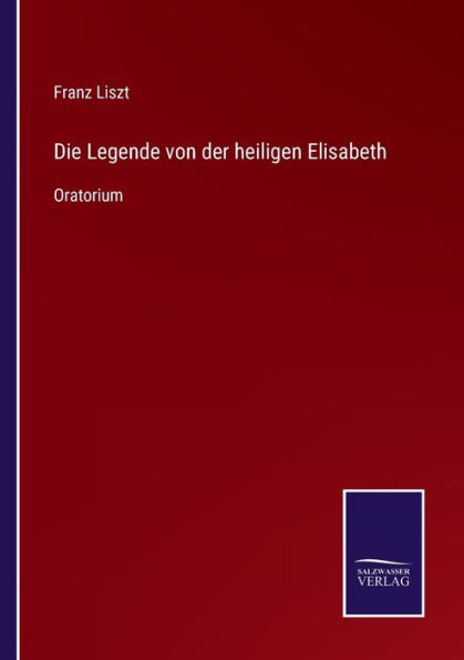 Die Legende von der heiligen Elisabeth: Oratorium