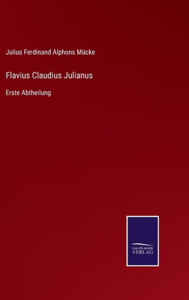 Flavius Claudius Julianus: Erste Abtheilung