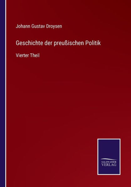 Geschichte der preuï¿½ischen Politik: Vierter Theil