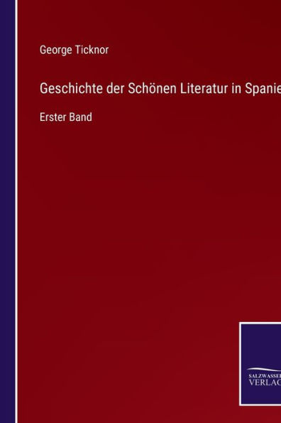 Geschichte der Schönen Literatur in Spanien: Erster Band