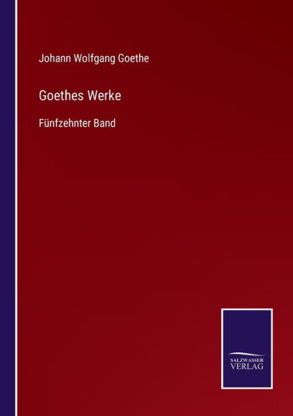 Goethes Werke: Fï¿½nfzehnter Band