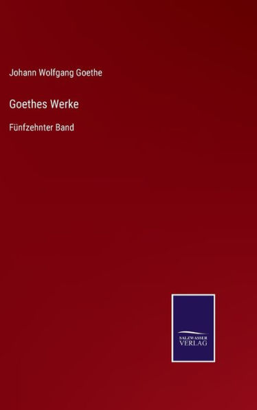 Goethes Werke: Fünfzehnter Band