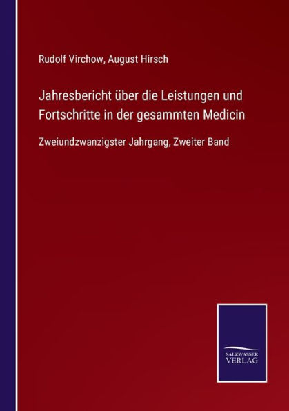 Jahresbericht ï¿½ber die Leistungen und Fortschritte in der gesammten Medicin: Zweiundzwanzigster Jahrgang, Zweiter Band