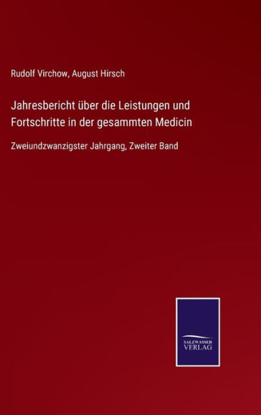 Jahresbericht über die Leistungen und Fortschritte in der gesammten Medicin: Zweiundzwanzigster Jahrgang, Zweiter Band