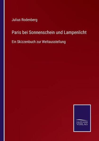 Paris bei Sonnenschein und Lampenlicht: Ein Skizzenbuch zur Weltausstellung