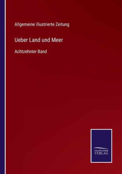 Ueber Land und Meer: Achtzehnter Band