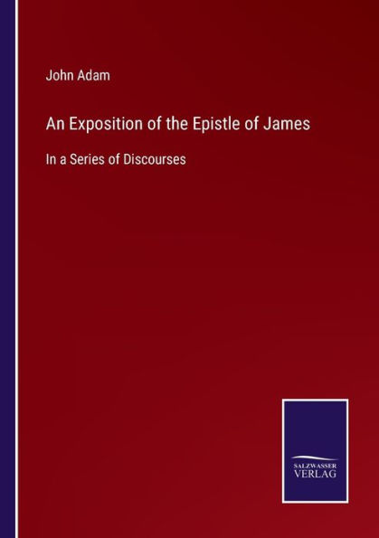 An Exposition of the Epistle James: a Series Discourses