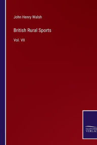 Title: British Rural Sports: Vol. VII, Author: John Henry Walsh