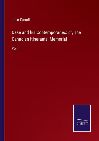 Case and his Contemporaries: or, The Canadian Itinerants' Memorial:Vol. I